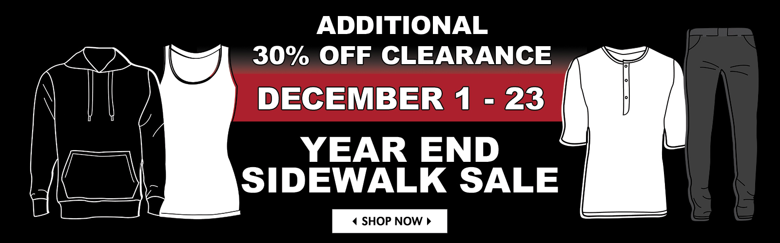 Additional 30% off Clearance December 1 - 23 for the Year End Sidewalk Sale